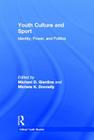 Youth Culture and Sport: Identity, Power, and Politics (Critical Youth Studies) By Michael D. Giardina (Editor), Michele K. Donnelly (Editor) Cover Image