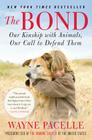 The Bond: Our Kinship with Animals, Our Call to Defend Them By Wayne Pacelle Cover Image