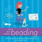 Not Your Mama's Beading: The Cool and Creative Way to String 'em Along (Not Your Mama's Craft Books) Cover Image