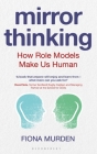 Mirror Thinking: How Role Models Make Us Human By Fiona Murden Cover Image