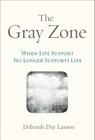 The Gray Zone: When Life Support No Longer Supports Life By Deborah Day Laxson Cover Image