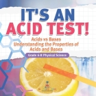 It's an Acid Test! Acids vs Bases Understanding the Properties of Acids and Bases Grade 6-8 Physical Science Cover Image