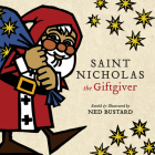 Saint Nicholas the Giftgiver: The History and Legends of the Real Santa Claus By Ned Bustard, Ned Bustard (Illustrator) Cover Image