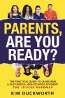Parents, Are You Ready?: The Practical Guide to Launching a Successful High School Student - The 15 Step Roadmap By Kim Duckworth Cover Image