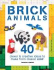 Brick Animals: 40 Clever & Creative Ideas to Make from Classic Lego Cover Image