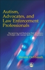 Autism, Advocates, and Law Enforcement Professionals: Recognizing and Reducing Risk Situations for People with Autism Spectrum Disorders By Dennis Debbaudt Cover Image