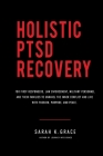 Holistic PTSD Recovery: For First Responders, Military & Their Families By Sarah K. Grace Cover Image