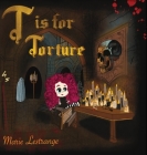 T is for Torture By Marie Lestrange Cover Image
