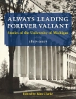Always Leading, Forever Valiant: Stories of the University of Michigan, 1817–2017 Cover Image