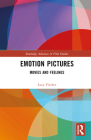Emotion Pictures: Movies and Feelings (Routledge Advances in Film Studies) Cover Image