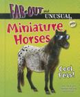 Miniature Horses: Cool Pets! (Far-Out and Unusual Pets) Cover Image