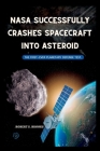 NASA Successfully Crashes Spacecraft Into Asteroid: The First-Ever Planetary Defense Test. By Robert S. Brooks Cover Image