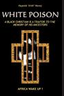 White Poison: A black christian is a traitor to the memory of his ancestors - Africa wake up! By Kayemb ". Uriel ". Nawej Cover Image