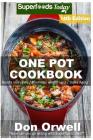 One Pot Cookbook: 230+ One Pot Meals, Dump Dinners Recipes, Quick & Easy Cooking Recipes, Antioxidants & Phytochemicals: Soups Stews and By Don Orwell Cover Image