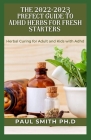 The 2022-2023 Prefect Guide to ADHD Herbs for Fresh Starters: Herbal Curing for Adult and Kids with Adhd By Paul Smith Ph. D. Cover Image