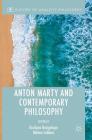 Anton Marty and Contemporary Philosophy (History of Analytic Philosophy) By Giuliano Bacigalupo (Editor), Hélène LeBlanc (Editor) Cover Image