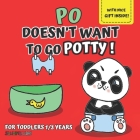 Po doesn't want to go potty!: illustrated Book for Kids Ages 1-3 to Discover with Little Po How Easy and Fun It Is to Use the Potty, and Grow with F Cover Image