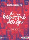 A Beautiful Design - Teen Bible Study Book: An Unchanging Plan in an Everchanging World By Matt Chandler Cover Image