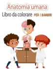 Anatomia umana Libro da colorare per bambini: Le mie prime parti del corpo umano e l'anatomia umana libro da colorare per i bambini(Kids Activity Book Cover Image