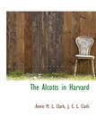 The Alcotts in Harvard By Annie Maria Lawrence 1835 Clark, C. L. Clark J. C. L. Clark (Created by), J. C. L. Clark (Created by) Cover Image