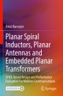 Planar Spiral Inductors, Planar Antennas and Embedded Planar Transformers: Spice-Based Design and Performance Evaluation for Wireless Communications Cover Image
