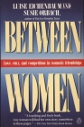 Between Women: Love, Envy and Competition in Women's Friendships Cover Image