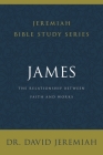 James: The Relationship Between Faith and Works By David Jeremiah Cover Image