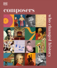 Composers Who Changed History (DK History Changers) By DK Cover Image