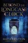 Beyond the Longcase Clock By Hayley Patton Cover Image