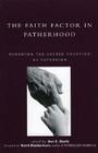 The Faith Factor in Fatherhood: Renewing the Sacred Vocation of Fathering (Global Encounters: Studies in Comparative Political Theory) Cover Image