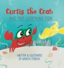 Curtis the Crab and the Lightning Fish By Katelyn Sterchi Cover Image