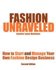 Fashion Unraveled - Second Edition: How to Start and Manage Your Own Fashion (or Craft) Design Business By Jennifer Lynne Matthews Cover Image