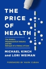 The Price of Health: The Modern Pharmaceutical Enterprise and the Betrayal of a History of Care By Michael Kinch, Lori Weiman Cover Image