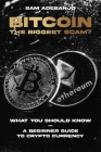 BITCOIN the biggest Scam?: What you need to know - A Beginner Guide to Crypto Currency Cover Image