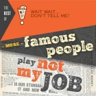 The Best of Wait Wait . . . Don't Tell Me! More Famous People Play Not My Job Lib/E Cover Image