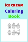 Ice Cream Coloring book: Kids for Ages 4-8 By Hina Sarwar Cover Image