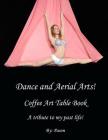 Dance and Aerial Arts! Coffee Art Table Book. A tribute to my past life! By Pason Cover Image