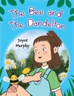 The Bee and the Dandelion By Joyce Murphy Cover Image