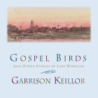 Gospel Birds: And Other Stories of Lake Wobegon By Garrison Keillor Cover Image