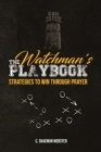 The Watchman's Playbook: Strategies to Win Through Prayer By C. Shaemun Webster Cover Image