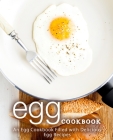 Egg Cookbook: An Egg Cookbook Filled with Delicious Egg Recipes Cover Image