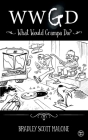 Wwgd: What Would Grampa Do? By Bradley Malone Cover Image