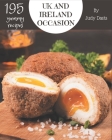 195 Yummy UK and Ireland Occasion Recipes: A Yummy UK and Ireland Occasion Cookbook for Your Gathering Cover Image
