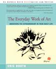 The Everyday Work of Art: Awakening the Extraordinary in Your Daily Life Cover Image