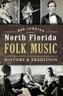 North Florida Folk Music: History & Tradition By Ronald Johnson Cover Image