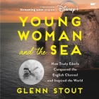 Young Woman and the Sea: How Trudy Ederle Conquered the English Channel and Inspired the World By Glenn Stout Cover Image