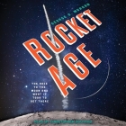 Rocket Age Lib/E: The Race to the Moon and What It Took to Get There By George D. Morgan, Christopher Douyard (Read by) Cover Image