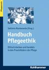 Handbuch Pflegeethik: Ethisch Denken Und Handeln in Den Praxisfeldern Der Pflege Cover Image