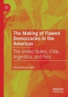 The Making of Flawed Democracies in the Americas: The United States, Chile, Argentina, and Peru By Alex Roberto Hybel Cover Image
