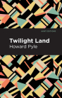 Twilight Land By Howard Pyle, Mint Editions (Contribution by) Cover Image